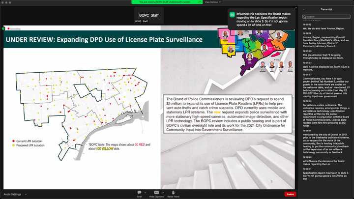 Presentation slide that says: “Under Review: Expanding DPD Use of License Plate Surveillance. The Board of Police Commissioners is reviewing DPD's request to spend $5 million to expand its use of License Plate Readers (LPRs) to help prevent auto thefts and catch crime suspects. DPD currently uses mobile and stationary LPR systems. The now request expands police surveillance with more stationary high-speed cameras, automated image detection, and other LPR technology. The BOPC review includes a public hearing and is part of BOPC's civilian oversight role and its work for the 2021 City Ordinance for Community Input into Government Surveillance.” A map of Detroit shows Current LP Locations in red and Proposed LPR Locations in yellow. Below, it says: “BOPC Note: The maps shows about 50 red and about 100 yellow dots.” 
